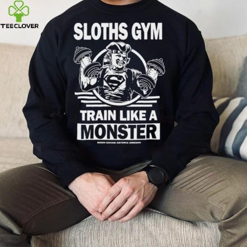 Sloths Gym Train Like A Monster The Gonies hoodie, sweater, longsleeve, shirt v-neck, t-shirt