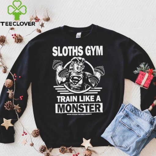 Sloths Gym Train Like A Monster The Gonies hoodie, sweater, longsleeve, shirt v-neck, t-shirt