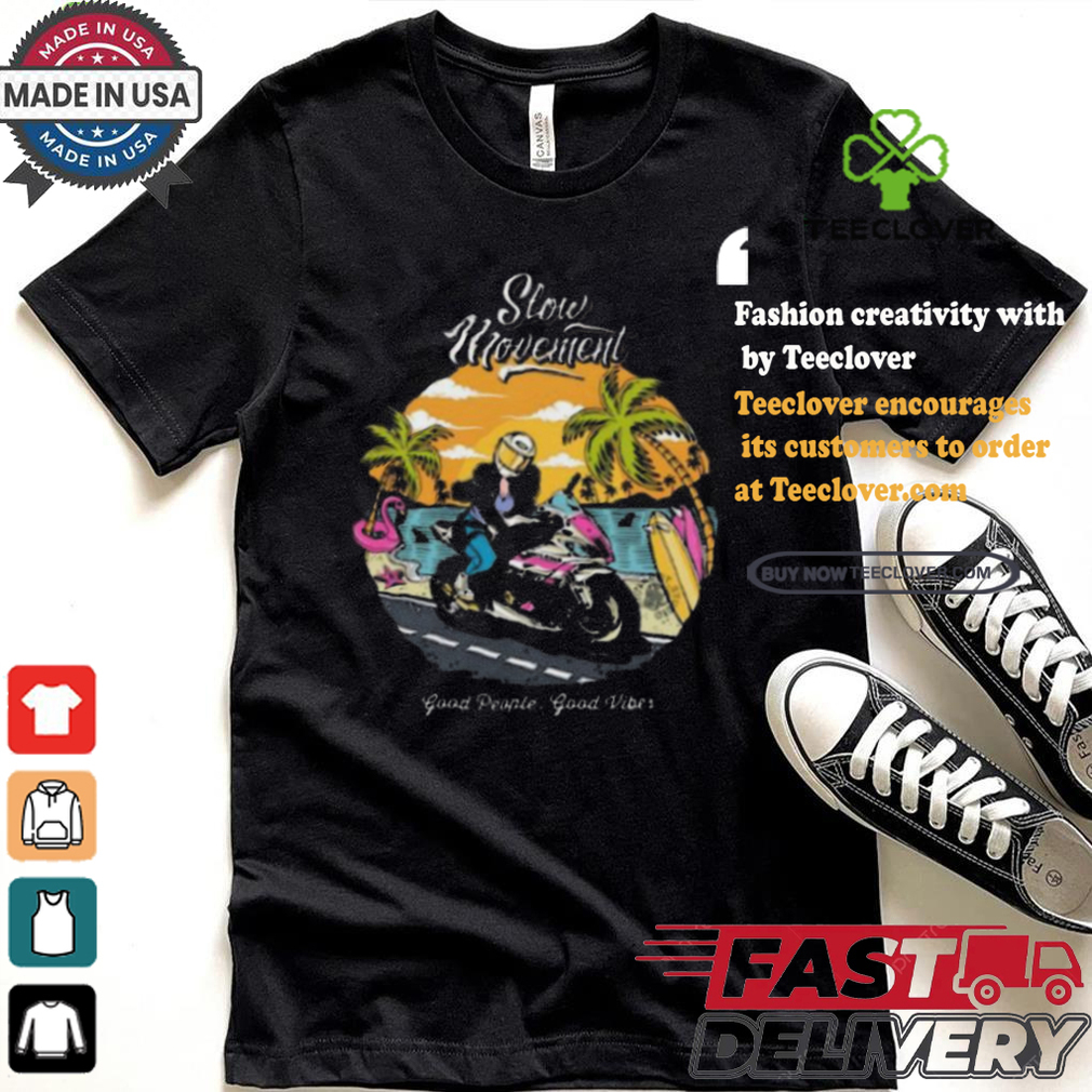 Slow movement good people good vibes shirt Slow movement good people good vibes shirt