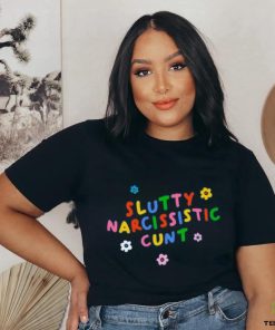 Slutty Narcissistic Cunt shirt