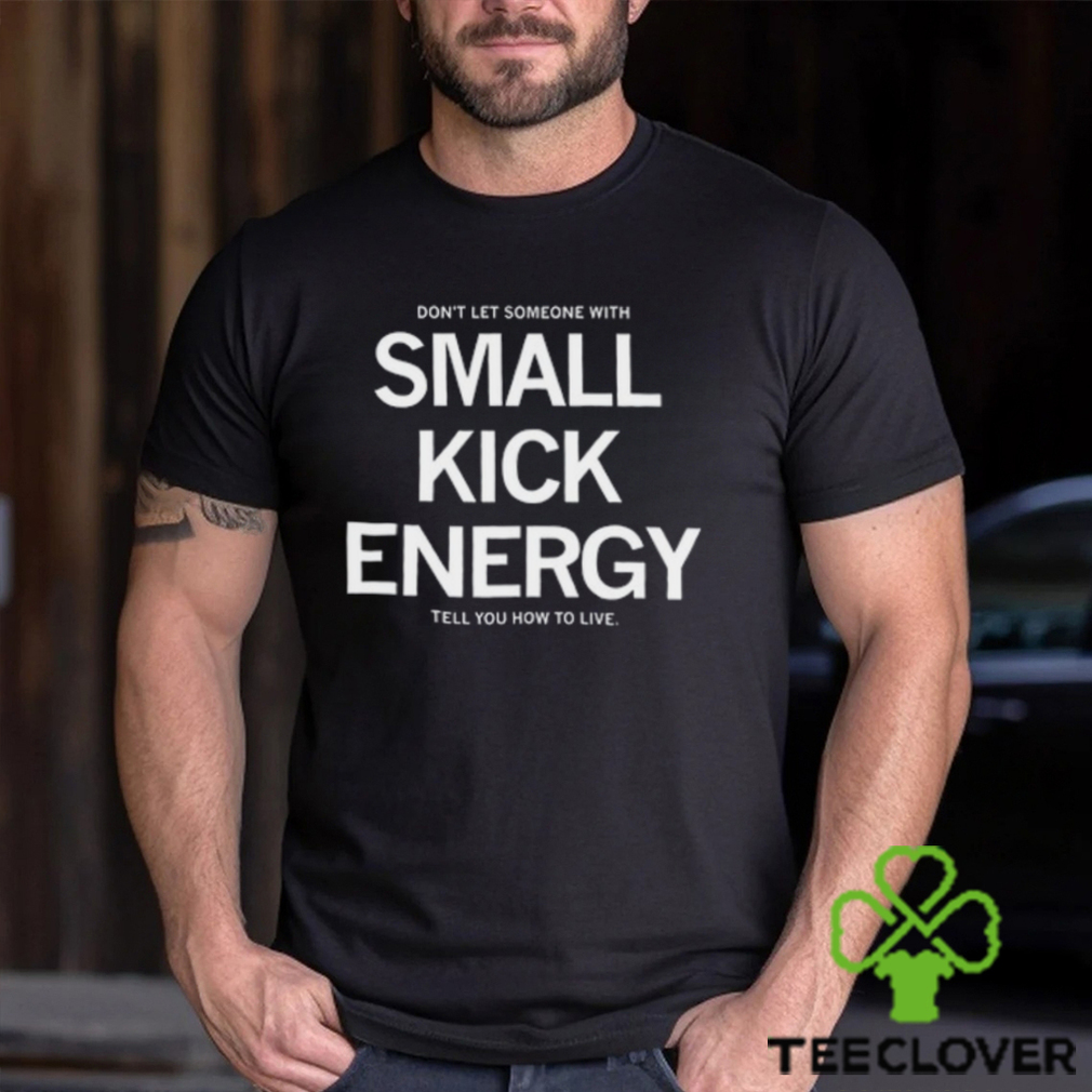 Small Kick Energy Shirt Small Kick Energy Shirt