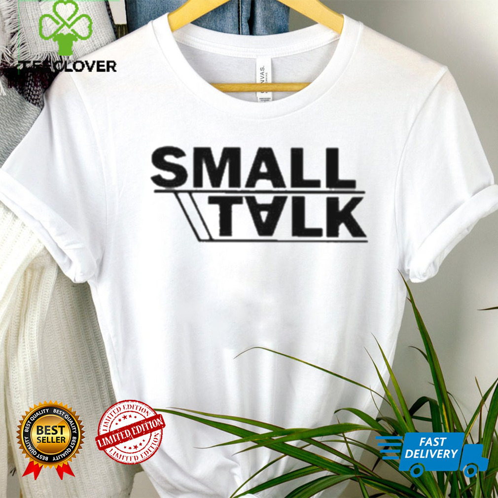 Small talk shirt