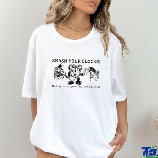 Smash Your Clocks Ending Time Opens All Possibilities Shirt