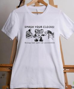 Smash Your Clocks Ending Time Opens All Possibilities Shirt