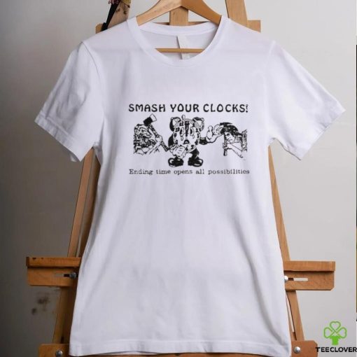Smash Your Clocks Ending Time Opens All Possibilities Shirt