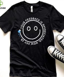 Smile Your Feedback is Appreciated  Now pay $8 T Shirt
