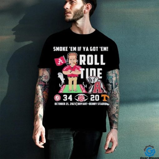 Smoke ’em If Ya Got ’em Roll Tide Alabama Crimson Tide 34 20 Tennessee Volunteers Shirt