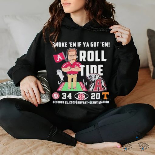 Smoke ’em If Ya Got ’em Roll Tide Alabama Crimson Tide 34 20 Tennessee Volunteers Shirt