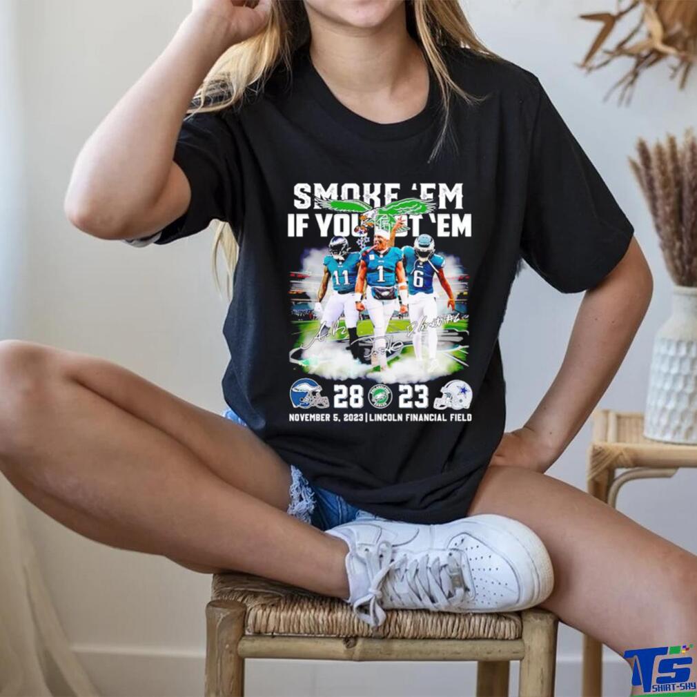 Smoke ’em if you got ’em Philadelphia Eagles 28 23 Dallas Cowboys signatures shirt Smoke ’em if you got ’em Philadelphia Eagles 28 23 Dallas Cowboys signatures shirt