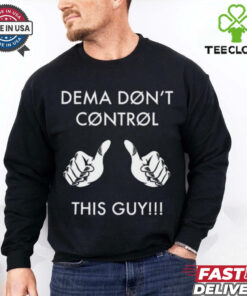Snapbackslide Dema Don_t Control This Guy Shirt