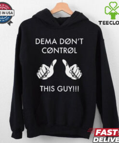 Snapbackslide Dema Don_t Control This Guy Shirt