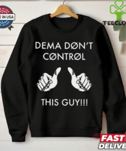 Snapbackslide Dema Don_t Control This Guy Shirt