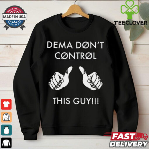 Snapbackslide Dema Don_t Control This Guy Shirt