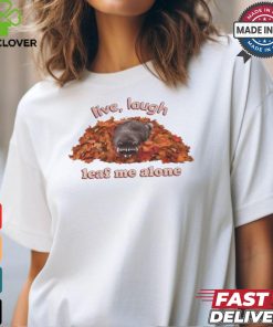 Snazzyseagull Live Laugh Leaf Me Alone Raccoon T Shirt