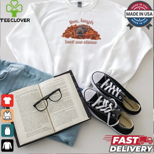 Snazzyseagull Live Laugh Leaf Me Alone Raccoon T Shirt