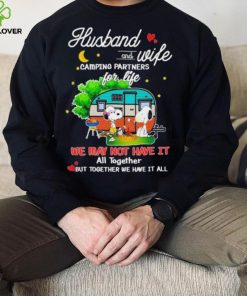 Snoopy And Friends Husband And wife Camping Partners Dor Life We Way Not Have It All Together But Together We Have It All Shirt