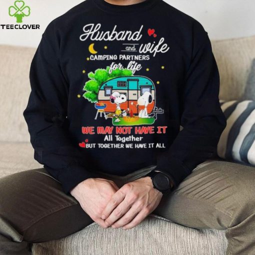 Snoopy And Friends Husband And wife Camping Partners Dor Life We Way Not Have It All Together But Together We Have It All Shirt