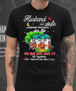 Snoopy And Friends Husband And wife Camping Partners Dor Life We Way Not Have It All Together But Together We Have It All Shirt