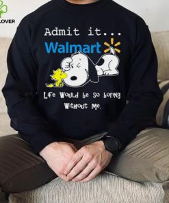 Snoopy And Woodstock Admit It Walmart Life Would Be So Boring Without Me shirt