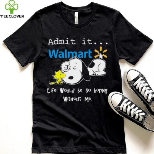 Snoopy And Woodstock Admit It Walmart Life Would Be So Boring Without Me hoodie, sweater, longsleeve, shirt v-neck, t-shirt