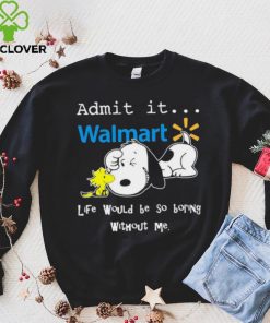 Snoopy And Woodstock Admit It Walmart Life Would Be So Boring Without Me hoodie, sweater, longsleeve, shirt v-neck, t-shirt