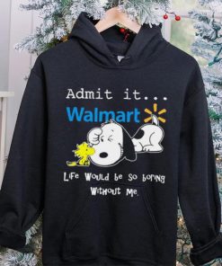 Snoopy And Woodstock Admit It Walmart Life Would Be So Boring Without Me hoodie, sweater, longsleeve, shirt v-neck, t-shirt