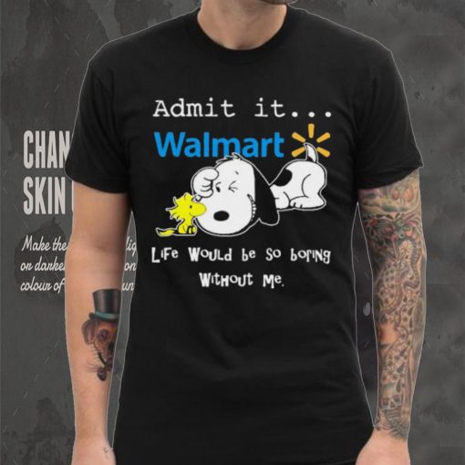 Snoopy And Woodstock Admit It Walmart Life Would Be So Boring Without Me hoodie, sweater, longsleeve, shirt v-neck, t-shirt