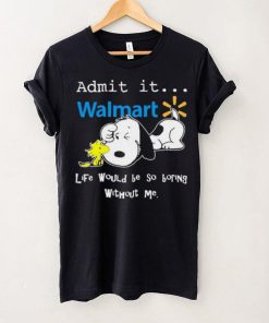 Snoopy And Woodstock Admit It Walmart Life Would Be So Boring Without Me hoodie, sweater, longsleeve, shirt v-neck, t-shirt