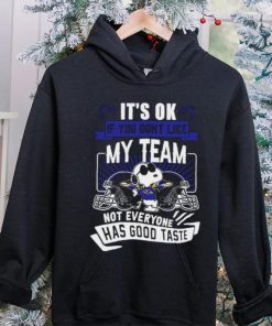Snoopy Baltimore Ravens it’s ok if you don’t like my team not everyone has good taste shirt