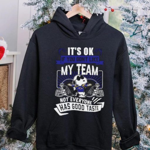 Snoopy Baltimore Ravens it’s ok if you don’t like my team not everyone has good taste shirt