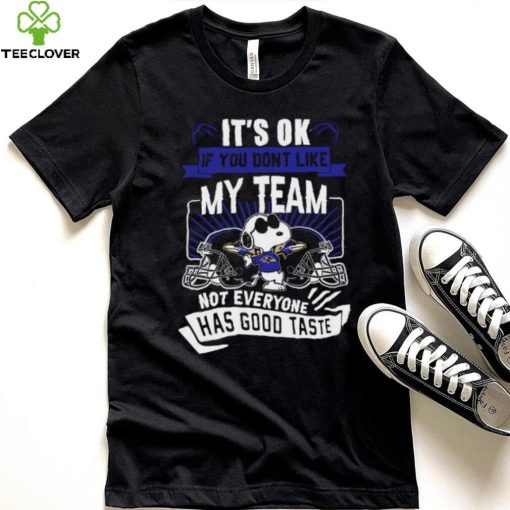 Snoopy Baltimore Ravens it’s ok if you don’t like my team not everyone has good taste shirt