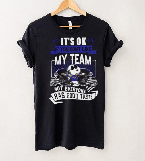 Snoopy Baltimore Ravens it’s ok if you don’t like my team not everyone has good taste shirt