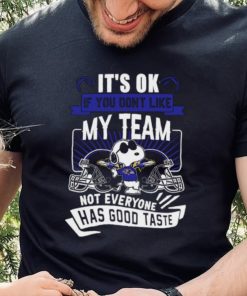 Snoopy Baltimore Ravens it’s ok if you don’t like my team not everyone has good taste shirt