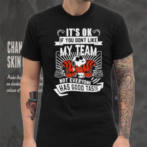 Snoopy Cincinnati Bengals it’s ok if you don’t like my team not everyone has good taste shirt