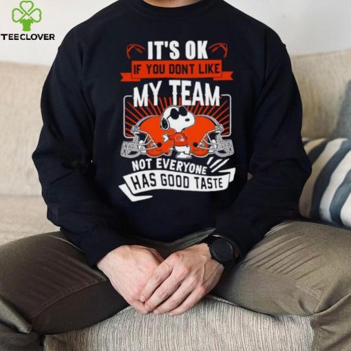 Snoopy Cleveland Brownw it’s ok if you don’t like my team not everyone has good taste shirt