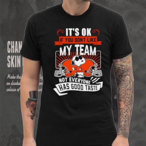 Snoopy Cleveland Brownw it’s ok if you don’t like my team not everyone has good taste shirt