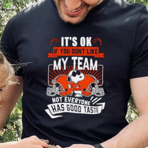 Snoopy Cleveland Brownw it’s ok if you don’t like my team not everyone has good taste shirt