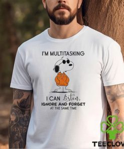 Snoopy Cool I’m Multitasking I Can Listen Ignore And Forget At The Same Time Shirt