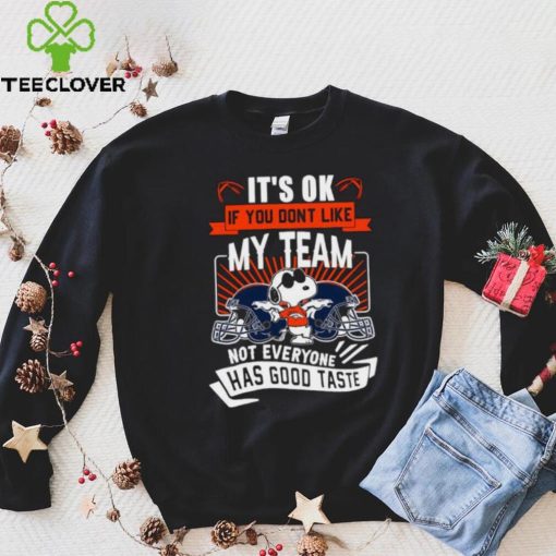 Snoopy Denver Broncos it’s ok if you don’t like my team not everyone has good taste shirt