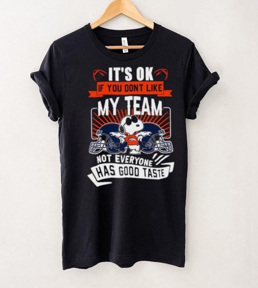 Snoopy Denver Broncos it’s ok if you don’t like my team not everyone has good taste shirt
