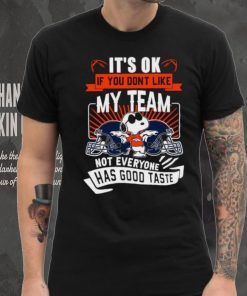 Snoopy Denver Broncos it’s ok if you don’t like my team not everyone has good taste shirt