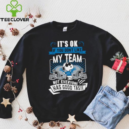 Snoopy Detroit Lions it’s ok if you don’t like my team not everyone has good taste shirt