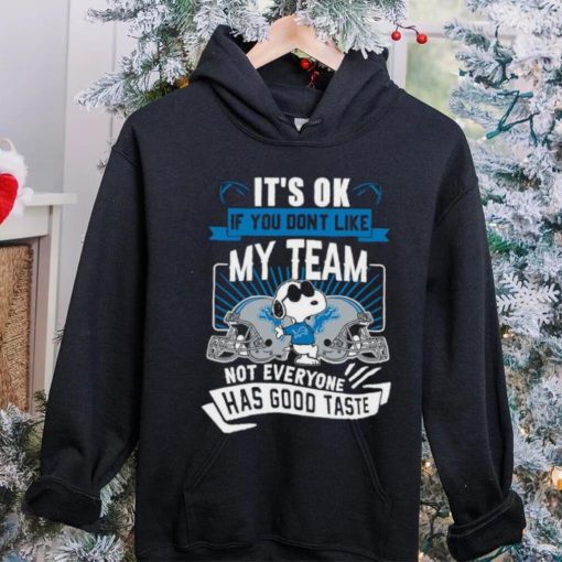 Snoopy Detroit Lions it’s ok if you don’t like my team not everyone has good taste shirt