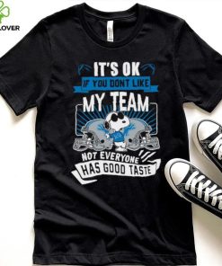 Snoopy Detroit Lions it’s ok if you don’t like my team not everyone has good taste shirt