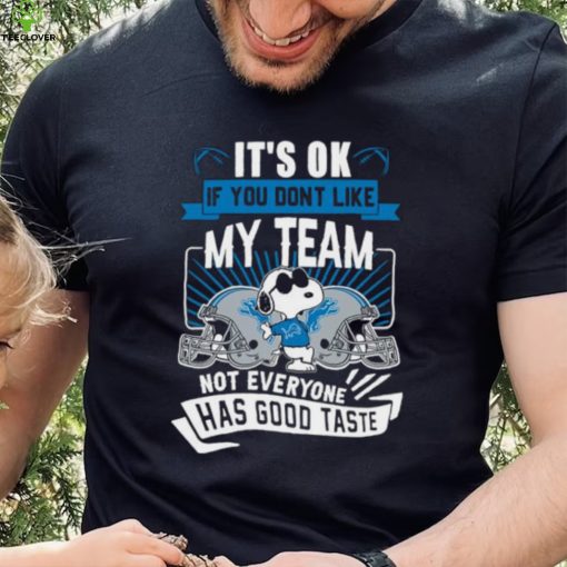 Snoopy Detroit Lions it’s ok if you don’t like my team not everyone has good taste shirt