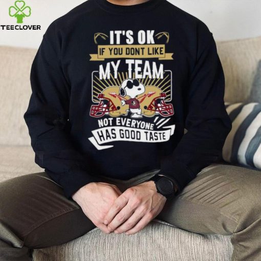 Snoopy Florida State Seminoles it’s ok if you don’t like my team not everyone has good taste shirt