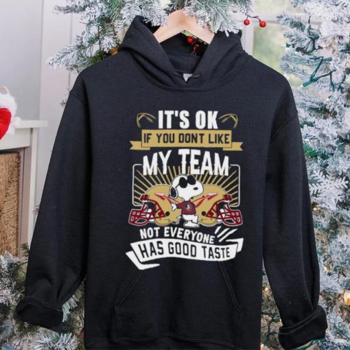 Snoopy Florida State Seminoles it’s ok if you don’t like my team not everyone has good taste shirt