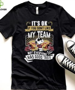 Snoopy Florida State Seminoles it’s ok if you don’t like my team not everyone has good taste shirt
