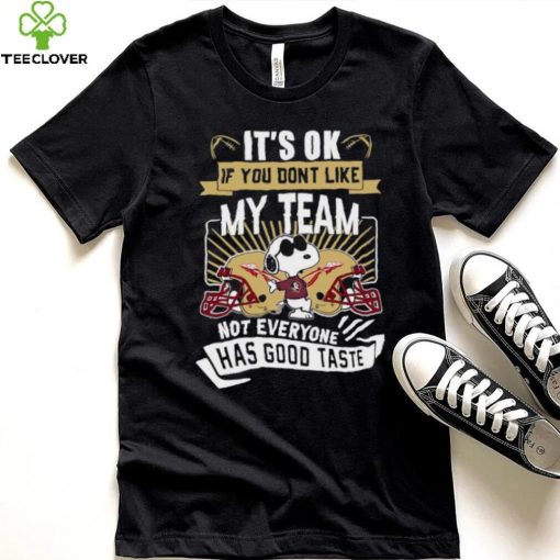 Snoopy Florida State Seminoles it’s ok if you don’t like my team not everyone has good taste shirt