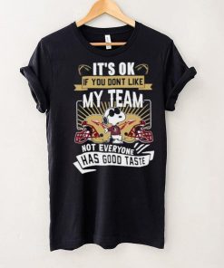 Snoopy Florida State Seminoles it’s ok if you don’t like my team not everyone has good taste shirt